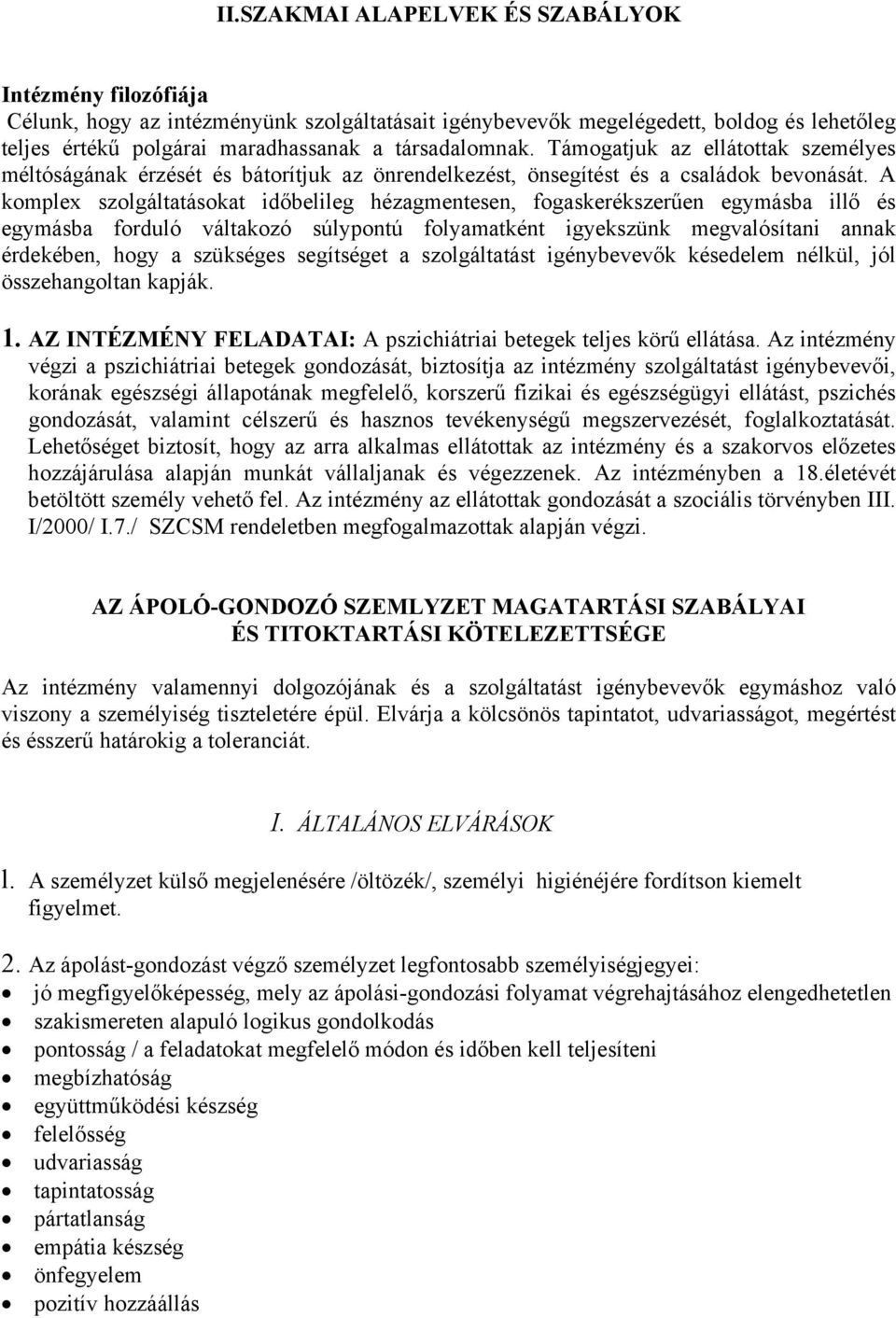 A komplex szolgáltatásokat időbelileg hézagmentesen, fogaskerékszerűen egymásba illő és egymásba forduló váltakozó súlypontú folyamatként igyekszünk megvalósítani annak érdekében, hogy a szükséges