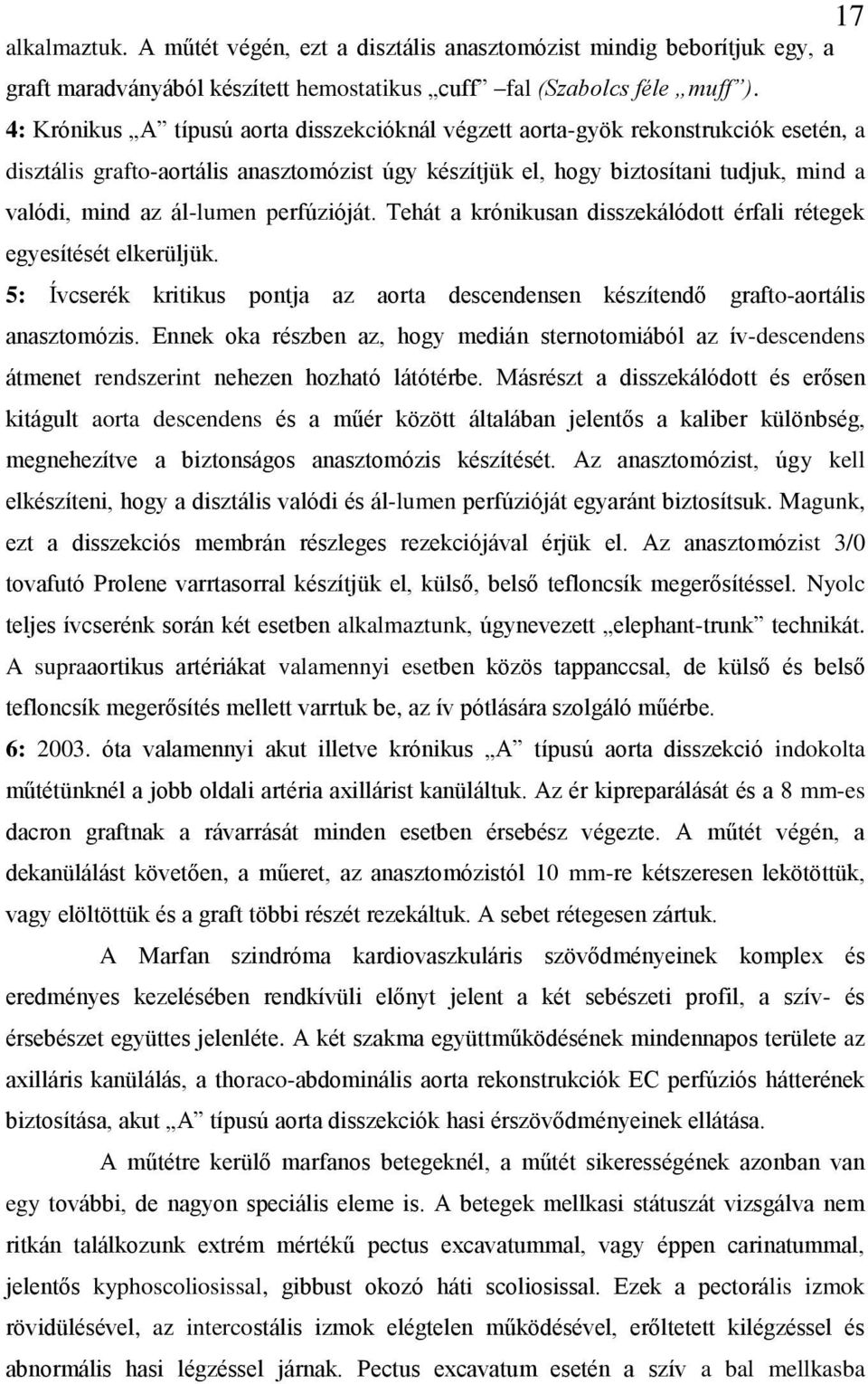 ál-lumen perfúzióját. Tehát a krónikusan disszekálódott érfali rétegek egyesítését elkerüljük. 5: Ívcserék kritikus pontja az aorta descendensen készítendő grafto-aortális anasztomózis.