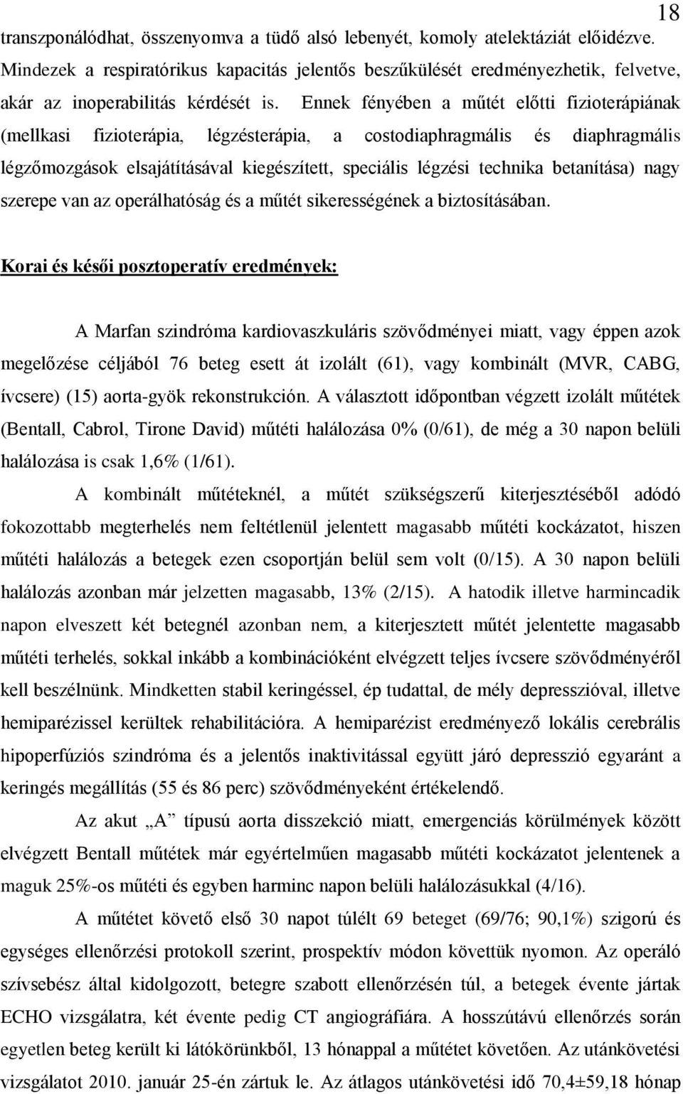 Ennek fényében a műtét előtti fizioterápiának (mellkasi fizioterápia, légzésterápia, a costodiaphragmális és diaphragmális légzőmozgások elsajátításával kiegészített, speciális légzési technika