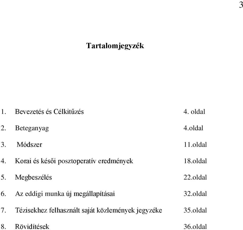 oldal 5. Megbeszélés 22.oldal 6. Az eddigi munka új megállapításai 32.