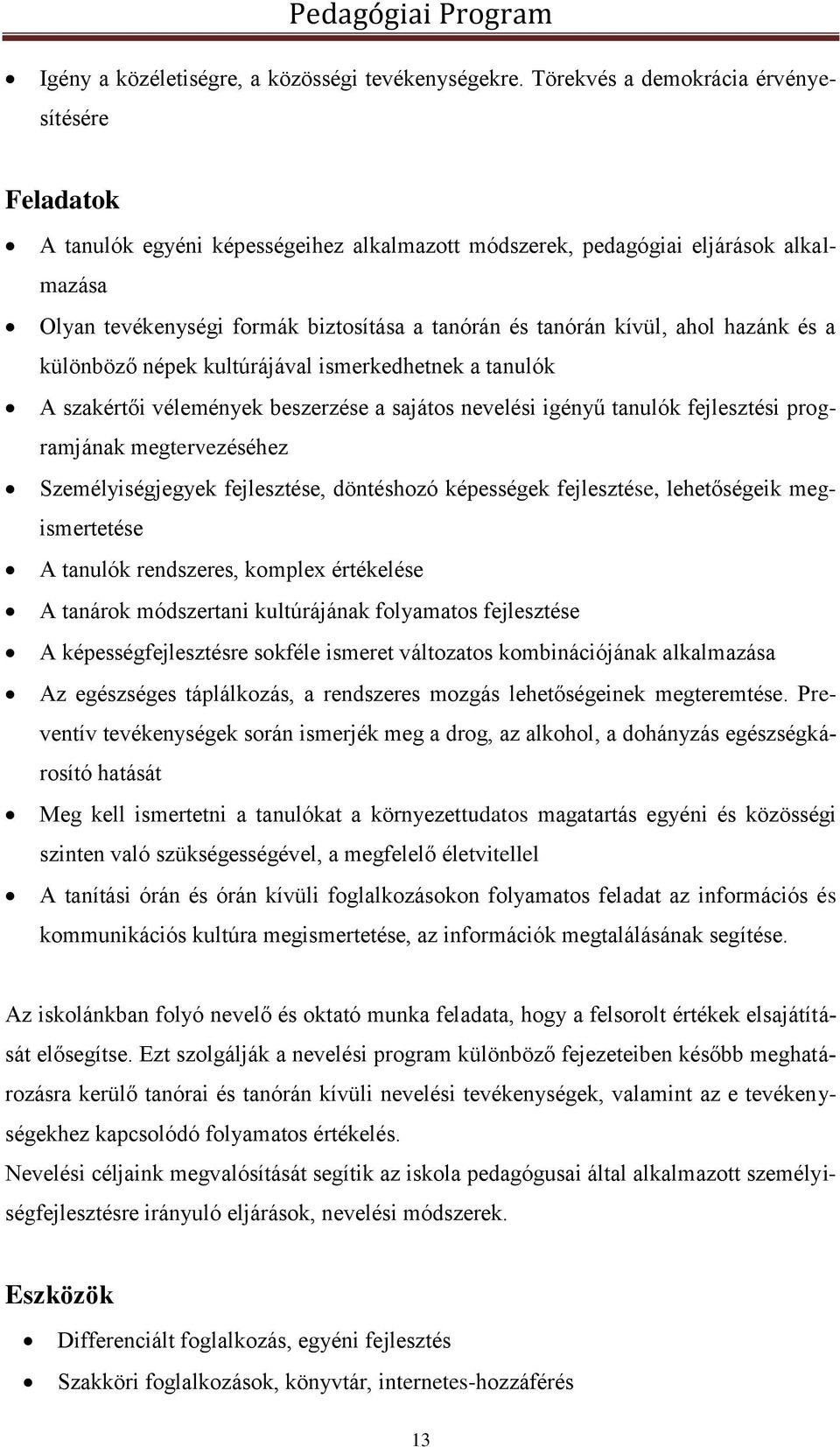 kívül, ahol hazánk és a különböző népek kultúrájával ismerkedhetnek a tanulók A szakértői vélemények beszerzése a sajátos nevelési igényű tanulók fejlesztési programjának megtervezéséhez