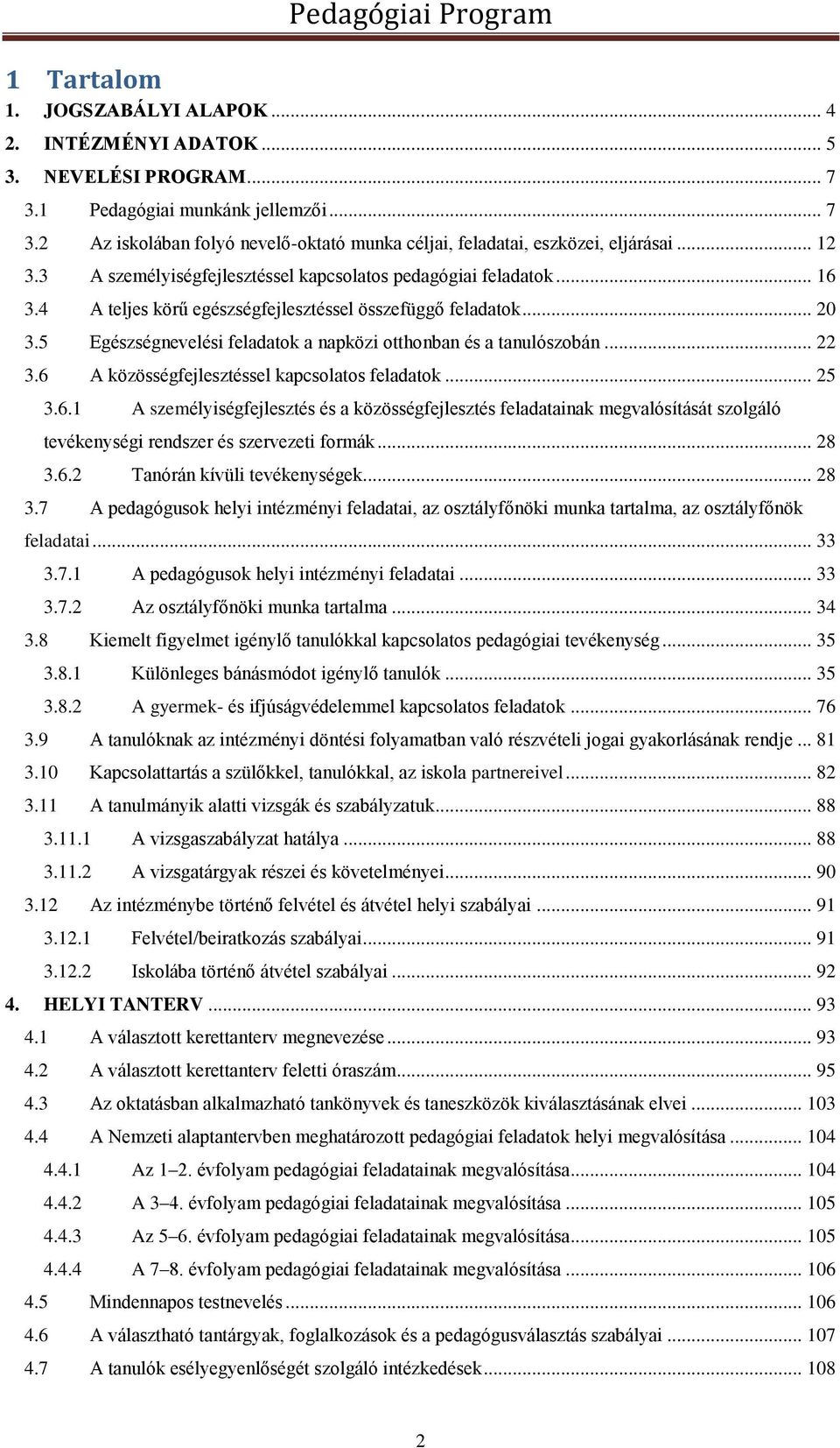 5 Egészségnevelési feladatok a napközi otthonban és a tanulószobán... 22 3.6 