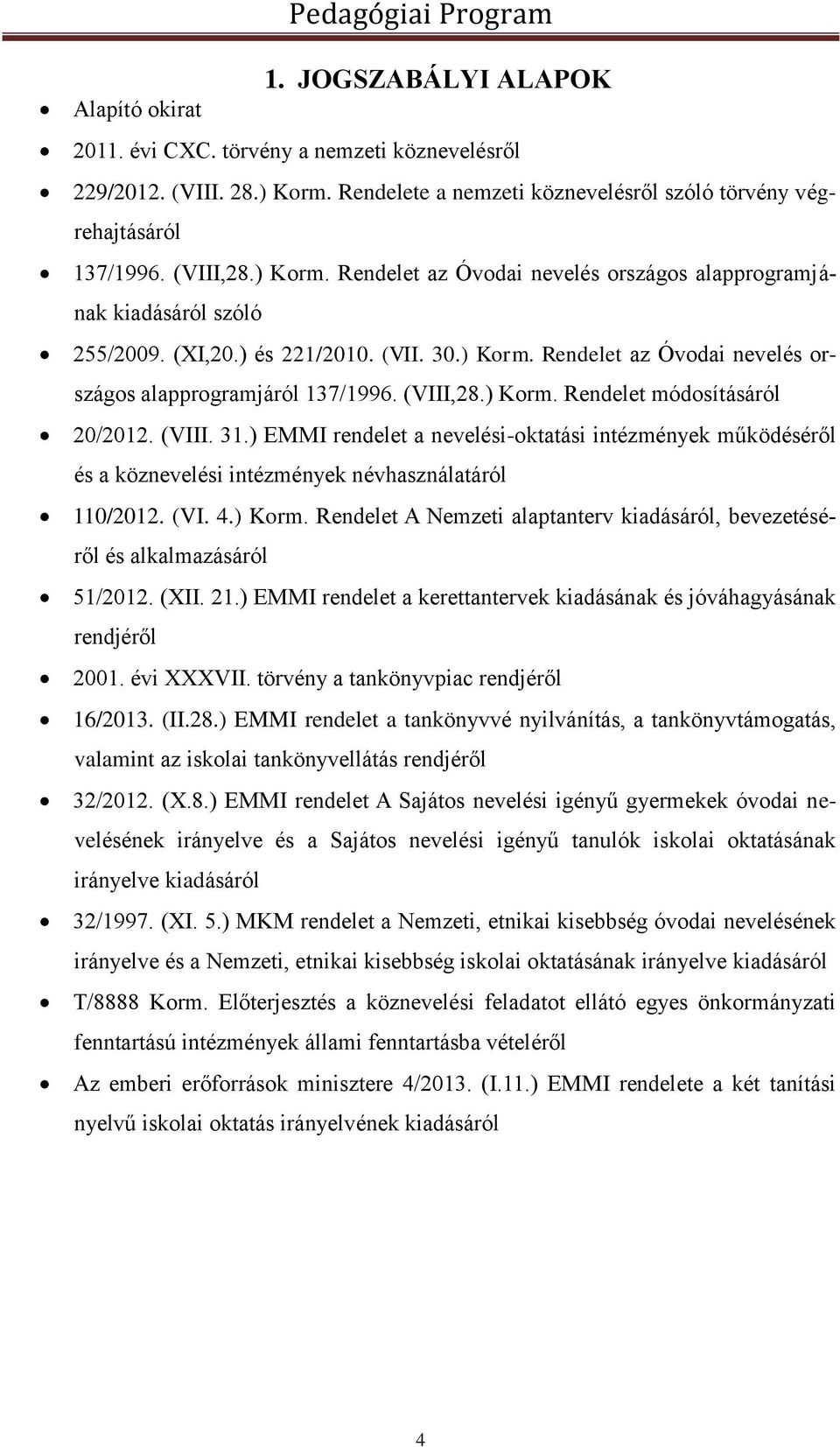 ) Korm. Rendelet az Óvodai nevelés országos alapprogramjáról 137/1996. (VIII,28.) Korm. Rendelet módosításáról 20/2012. (VIII. 31.