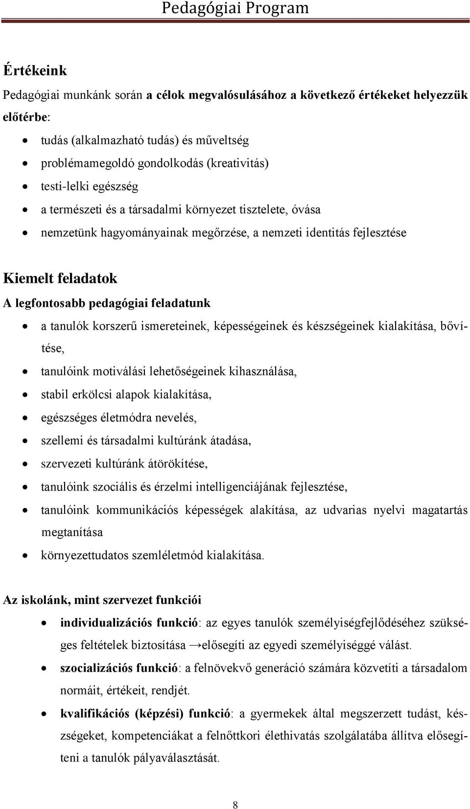 korszerű ismereteinek, képességeinek és készségeinek kialakítása, bővítése, tanulóink motiválási lehetőségeinek kihasználása, stabil erkölcsi alapok kialakítása, egészséges életmódra nevelés,