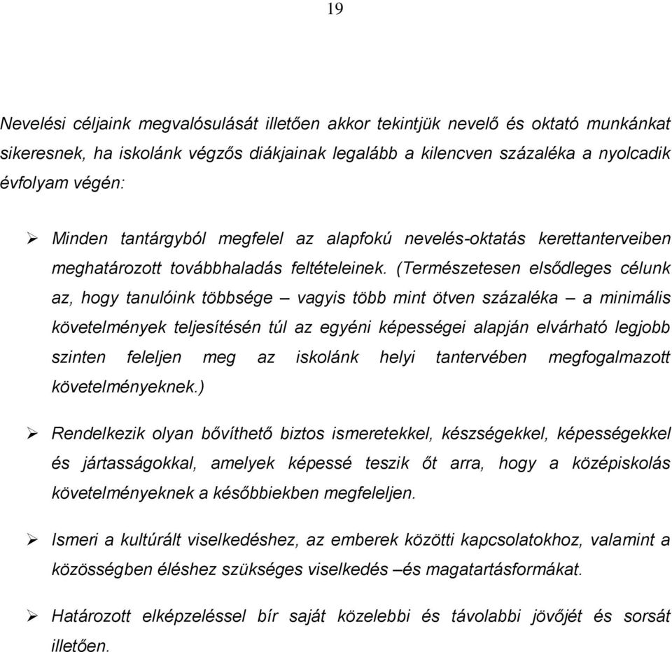 (Természetesen elsődleges célunk az, hogy tanulóink többsége vagyis több mint ötven százaléka a minimális követelmények teljesítésén túl az egyéni képességei alapján elvárható legjobb szinten