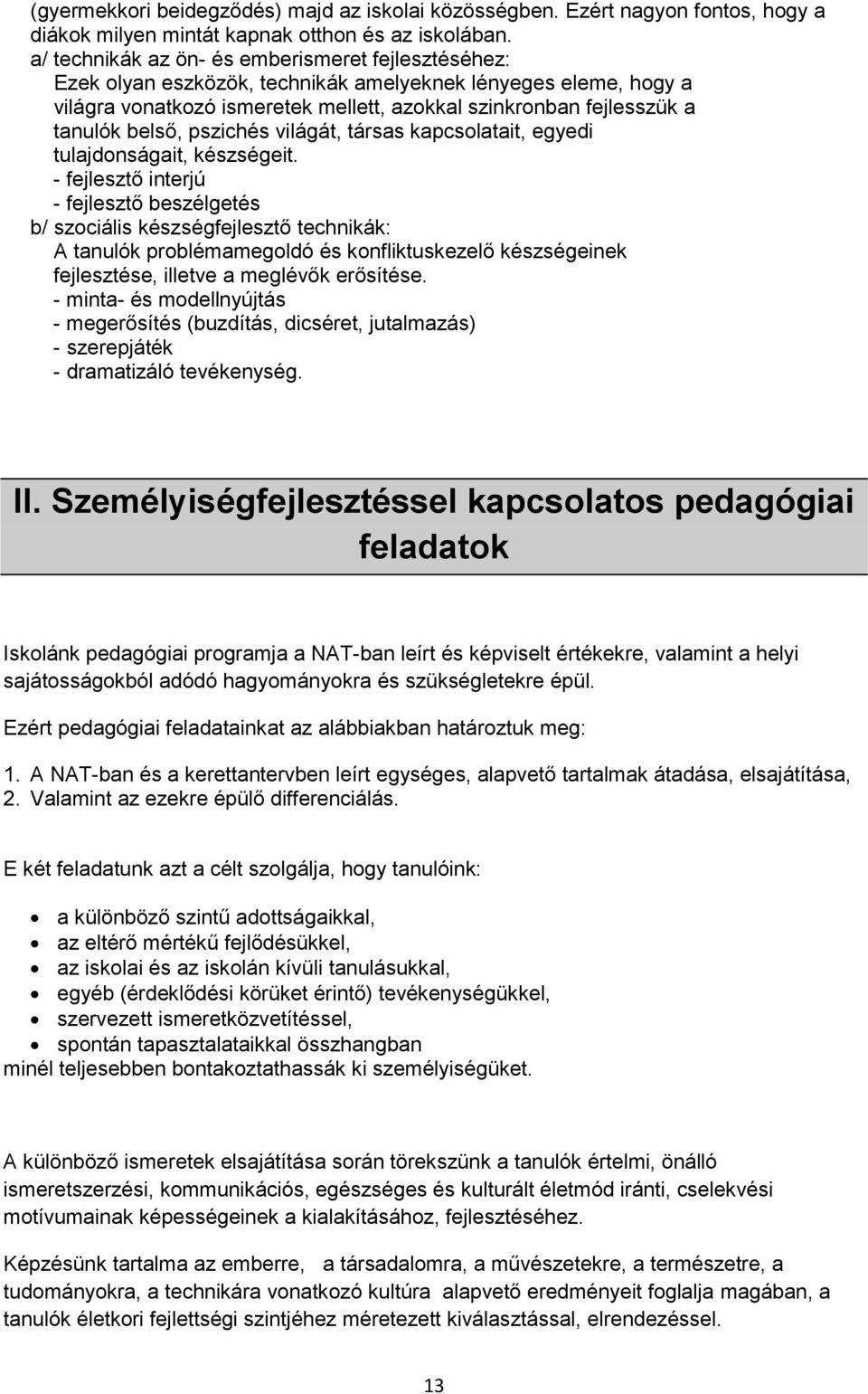 belső, pszichés világát, társas kapcsolatait, egyedi tulajdonságait, készségeit.