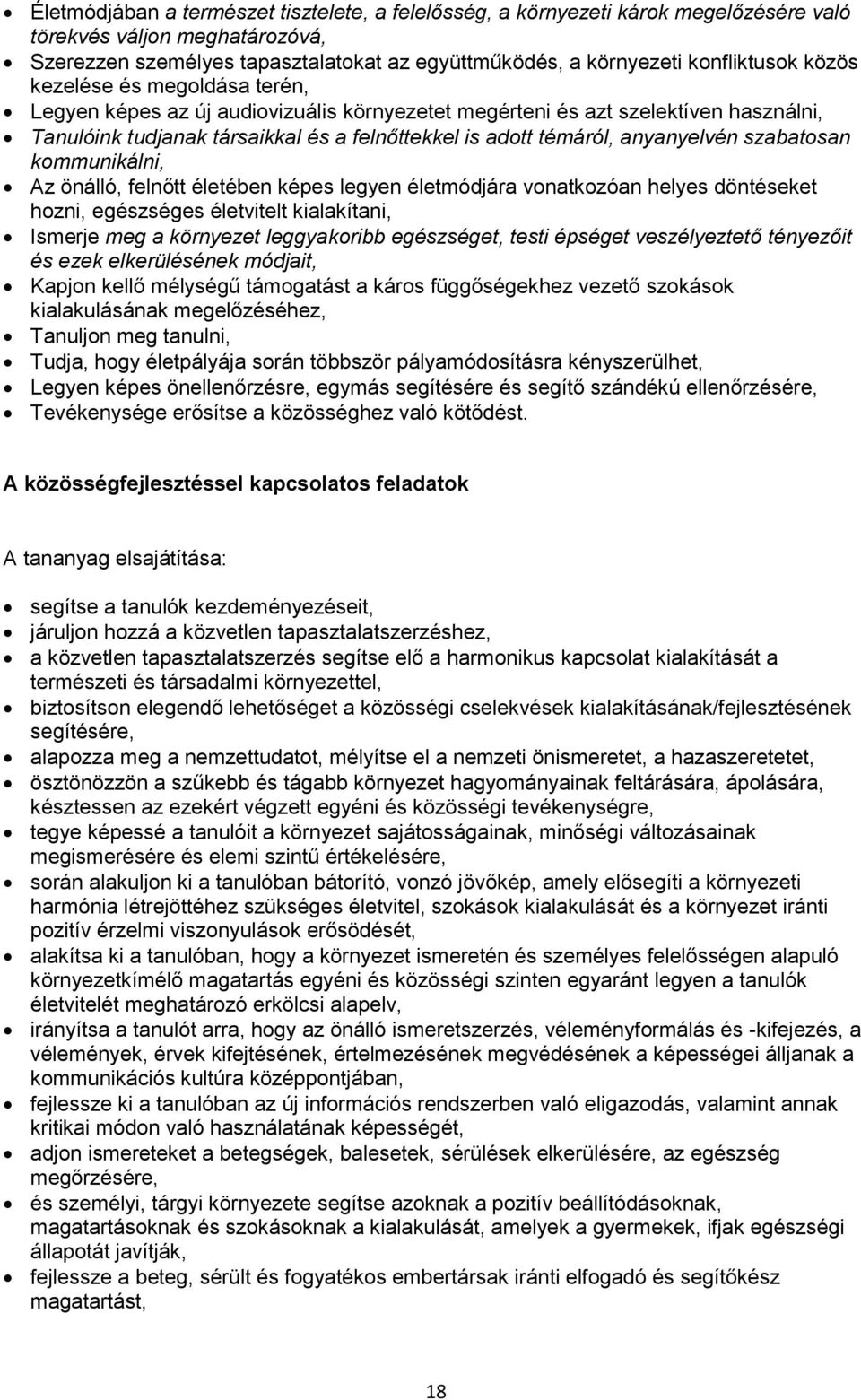 szabatosan kommunikálni, Az önálló, felnőtt életében képes legyen életmódjára vonatkozóan helyes döntéseket hozni, egészséges életvitelt kialakítani, Ismerje meg a környezet leggyakoribb egészséget,