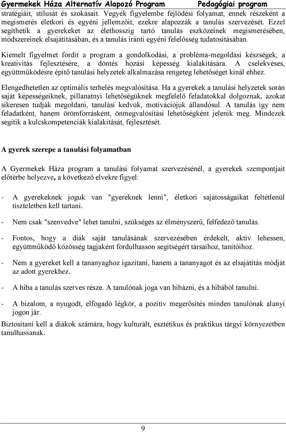 Kiemelt figyelmet fordít a program a gondolkodási, a probléma-megoldási készségek, a kreativitás fejlesztésére, a döntés hozási képesség kialakítására.