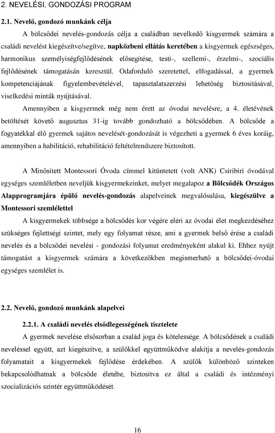 harmonikus személyiségfejlődésének elősegítése, testi-, szellemi-, érzelmi-, szociális fejlődésének támogatásán keresztül.