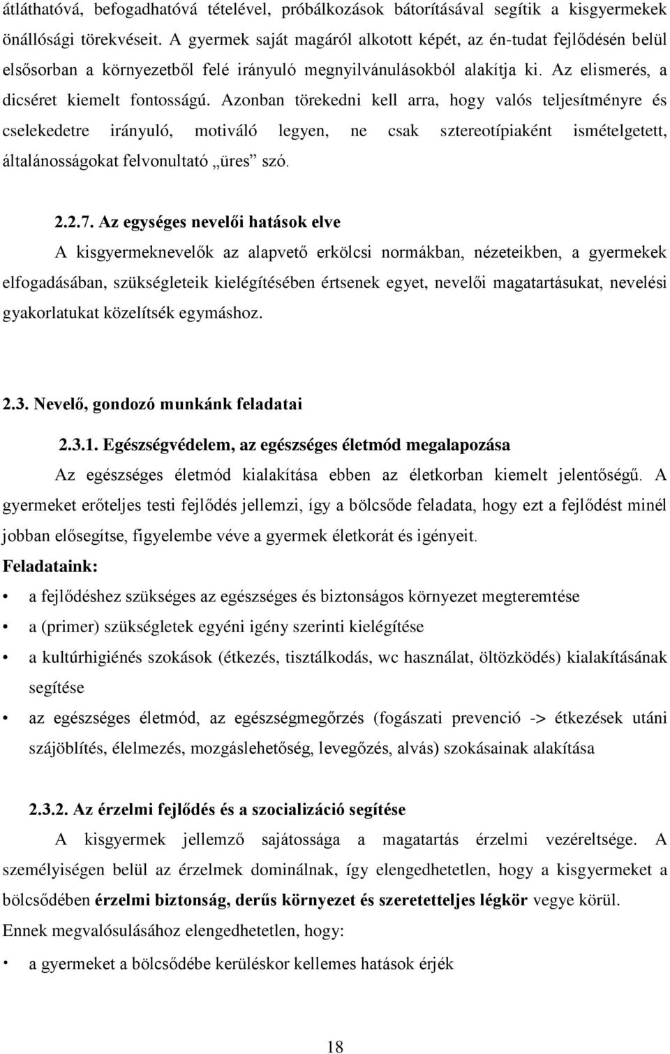 Azonban törekedni kell arra, hogy valós teljesítményre és cselekedetre irányuló, motiváló legyen, ne csak sztereotípiaként ismételgetett, általánosságokat felvonultató üres szó. 2.2.7.