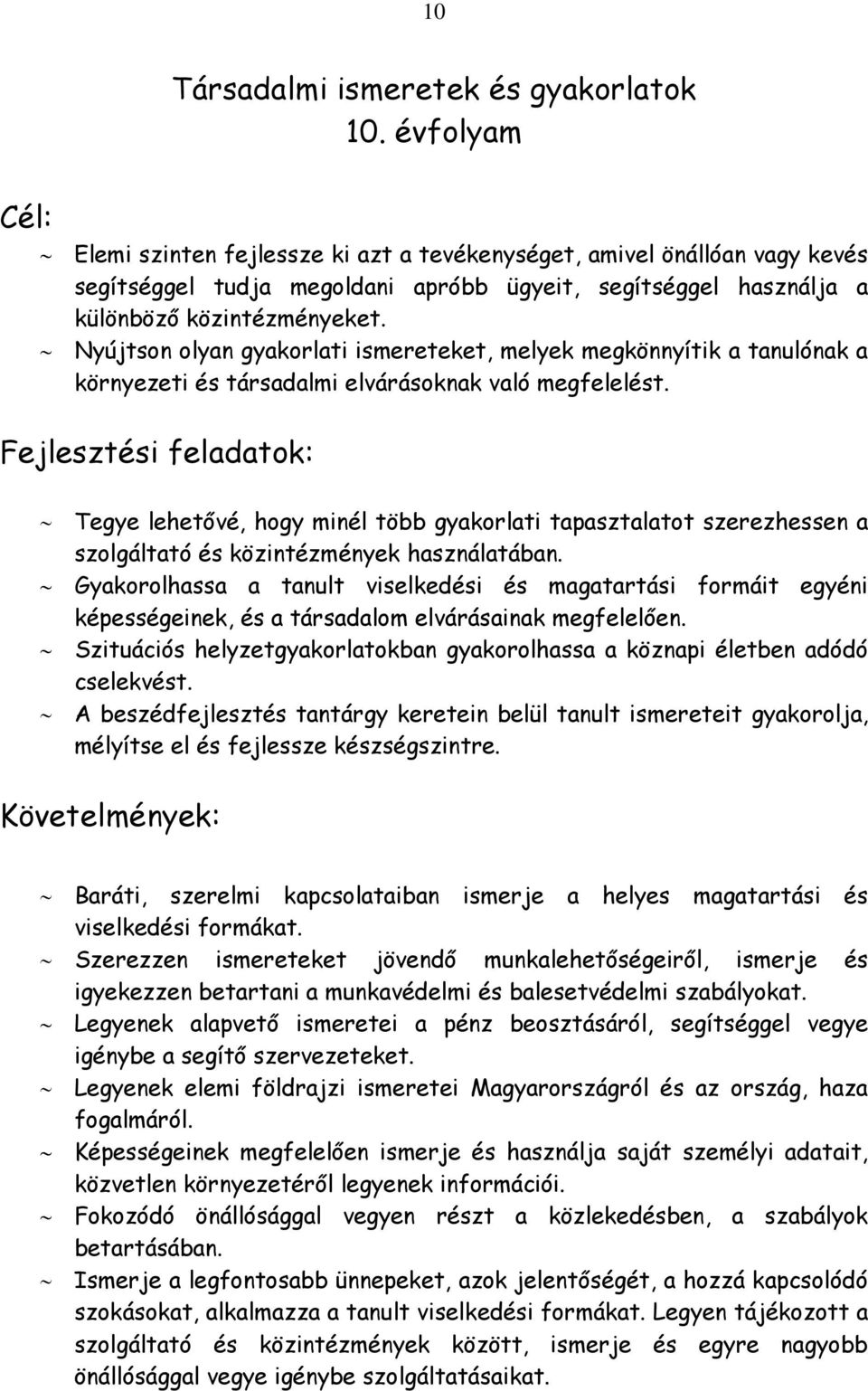 Nyújtson olyan gyakorlati ismereteket, melyek megkönnyítik a tanulónak a környezeti és társadalmi elvárásoknak való megfelelést.