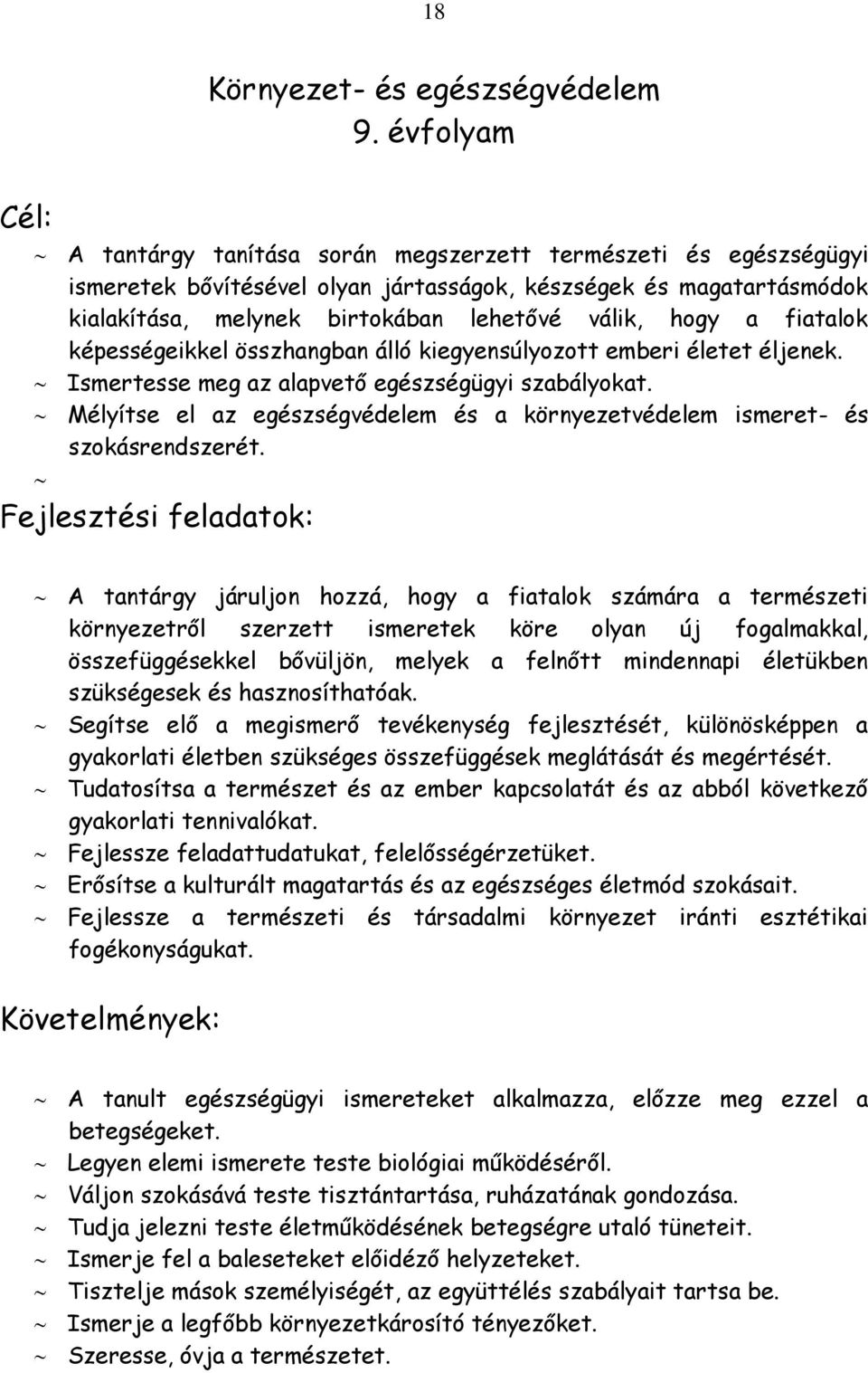 hogy a fiatalok képességeikkel összhangban álló kiegyensúlyozott emberi életet éljenek. Ismertesse meg az alapvető egészségügyi szabályokat.