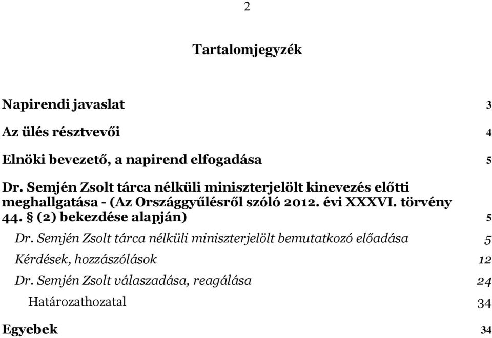 évi XXXVI. törvény 44. (2) bekezdése alapján) 5 Dr.