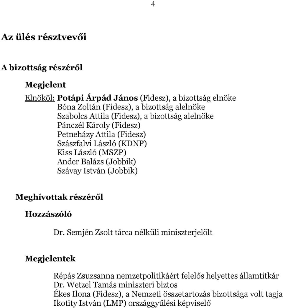 (Jobbik) Szávay István (Jobbik) Meghívottak részéről Hozzászóló Dr.