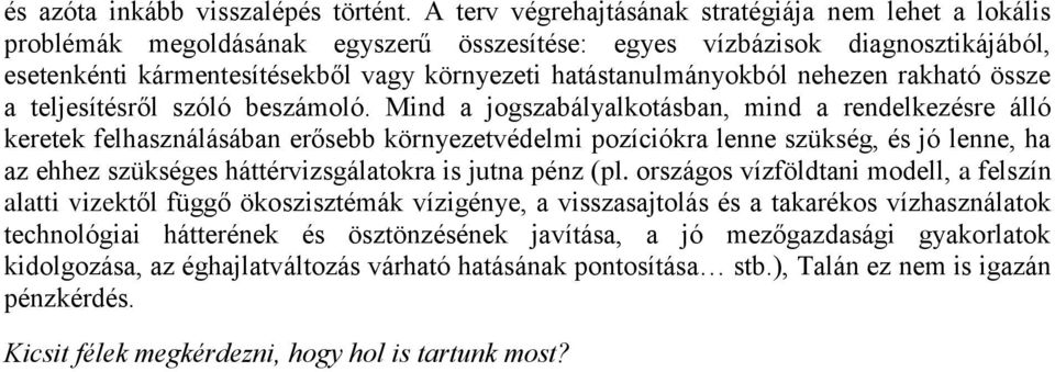 hatástanulmányokból nehezen rakható össze a teljesítésről szóló beszámoló.