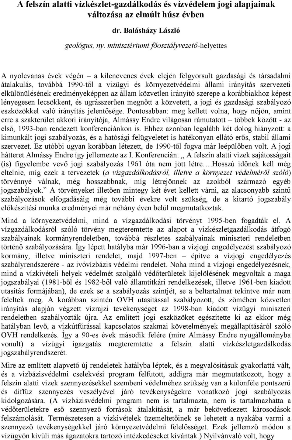 irányítás szervezeti elkülönülésének eredményeképpen az állam közvetlen irányító szerepe a korábbiakhoz képest lényegesen lecsökkent, és ugrásszerűen megnőtt a közvetett, a jogi és gazdasági