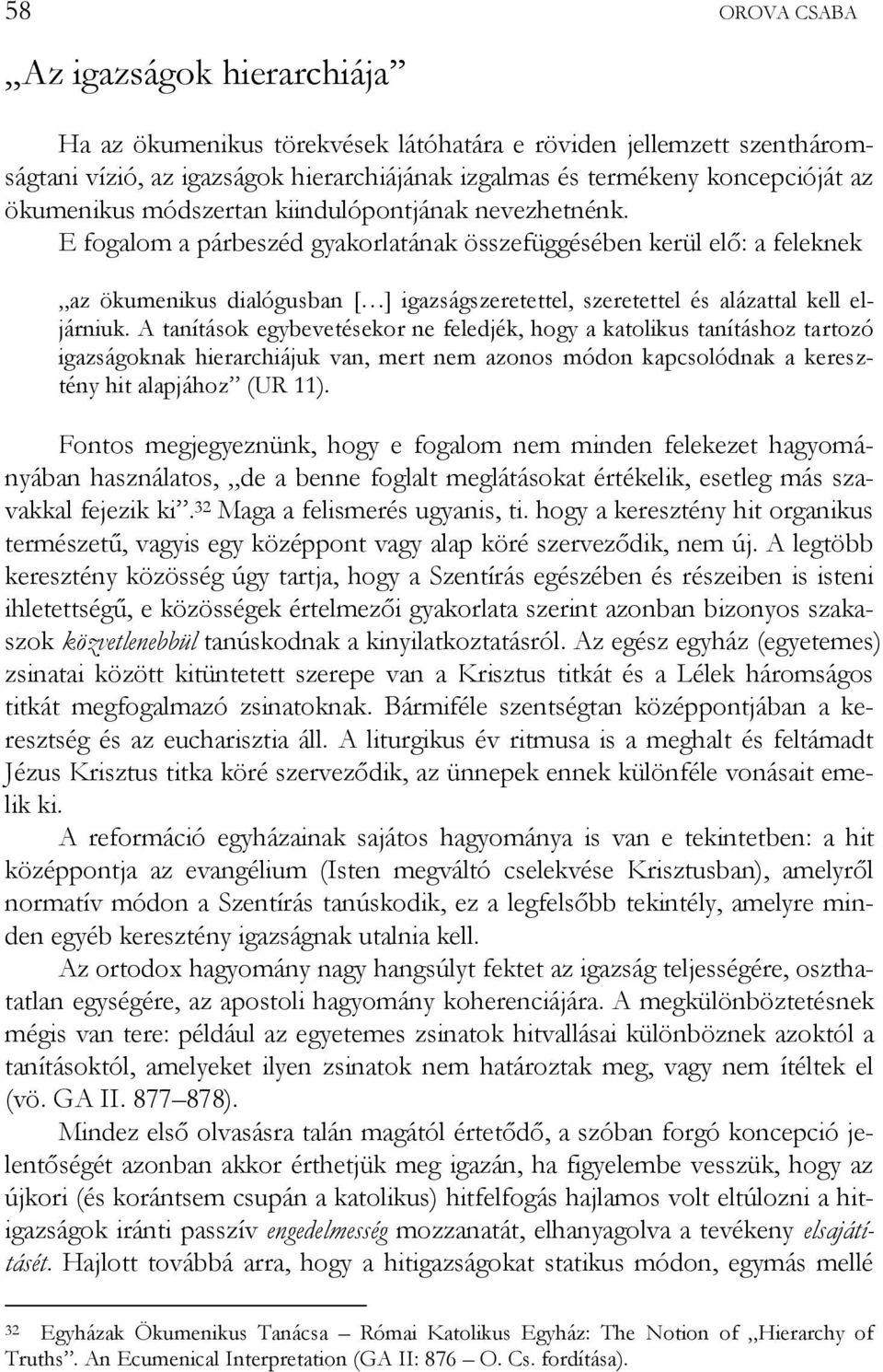 E fogalom a párbeszéd gyakorlatának összefüggésében kerül elő: a feleknek az ökumenikus dialógusban [ ] igazságszeretettel, szeretettel és alázattal kell eljárniuk.