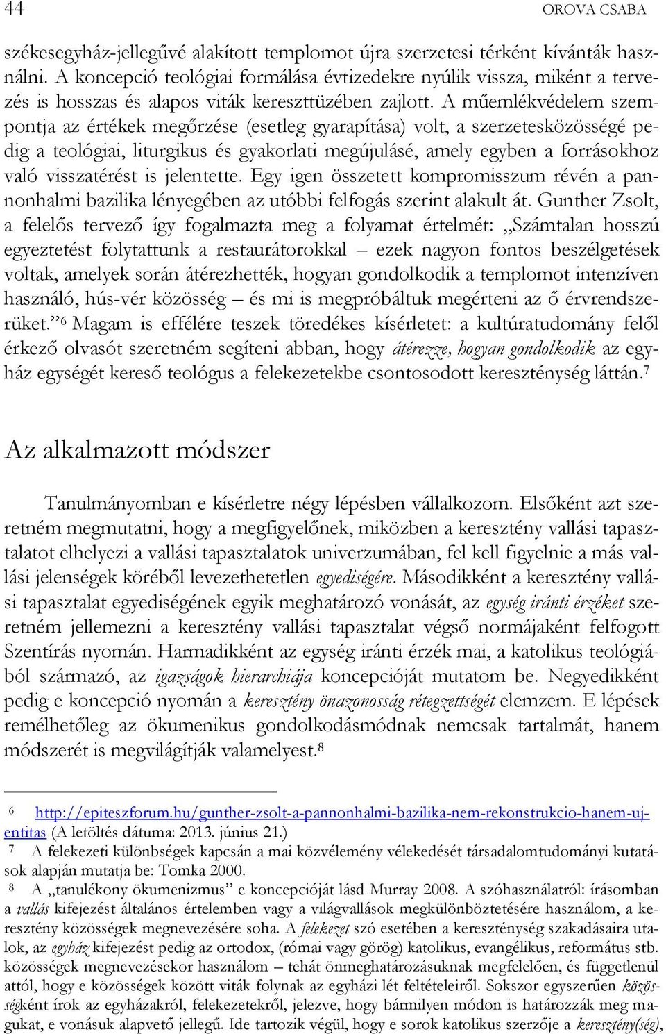 A műemlékvédelem szempontja az értékek megőrzése (esetleg gyarapítása) volt, a szerzetesközösségé pedig a teológiai, liturgikus és gyakorlati megújulásé, amely egyben a forrásokhoz való visszatérést