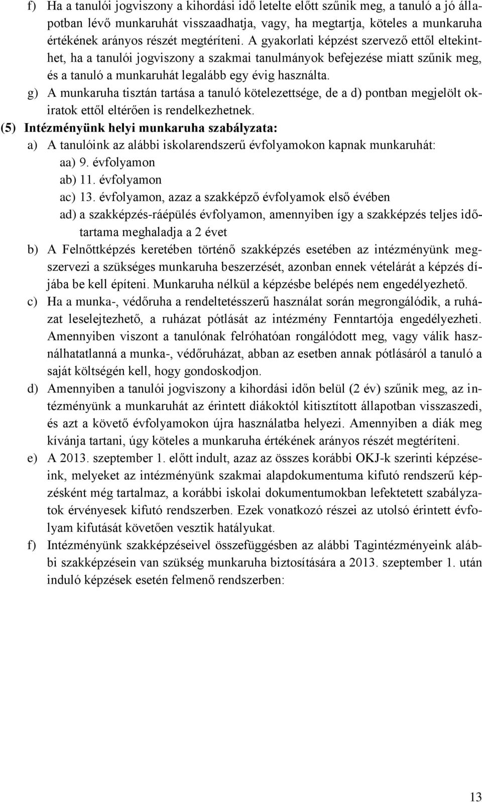 g) A munkaruha tisztán tartása a tanuló kötelezettsége, de a d) pontban megjelölt okiratok ettől eltérően is rendelkezhetnek.