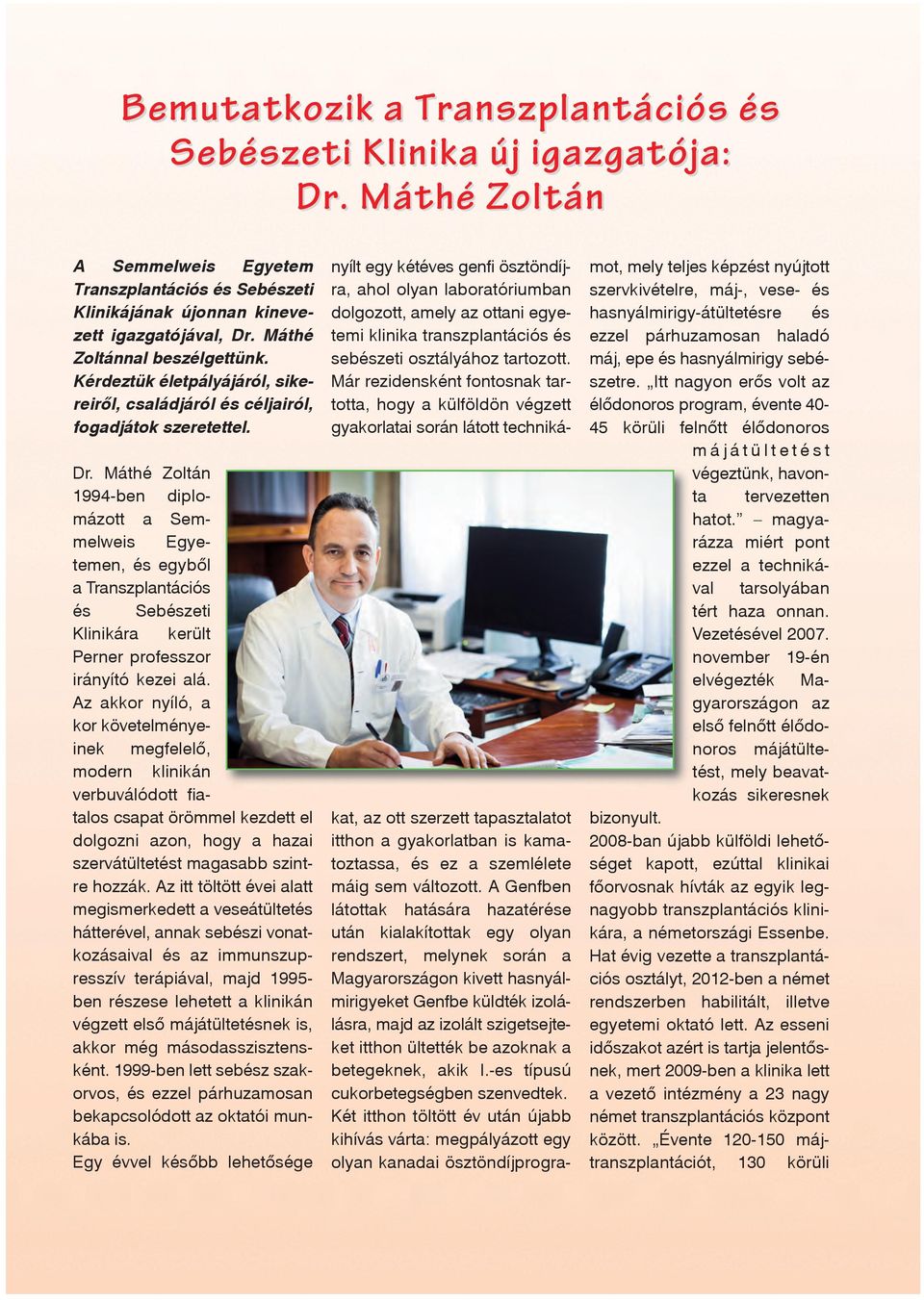 Máthé Zoltán 1994-ben diplomázott a Semmelweis Egyetemen, és egyből a Transzplantációs és Sebészeti Klinikára került Perner professzor irányító kezei alá.