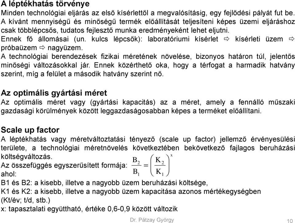 kulcs lépcsők): laboratóriumi kísérlet kísérleti üzem próbaüzem nagyüzem. A technológiai berendezések fizikai méretének növelése, bizonyos határon túl, jelentős minőségi változásokkal jár.