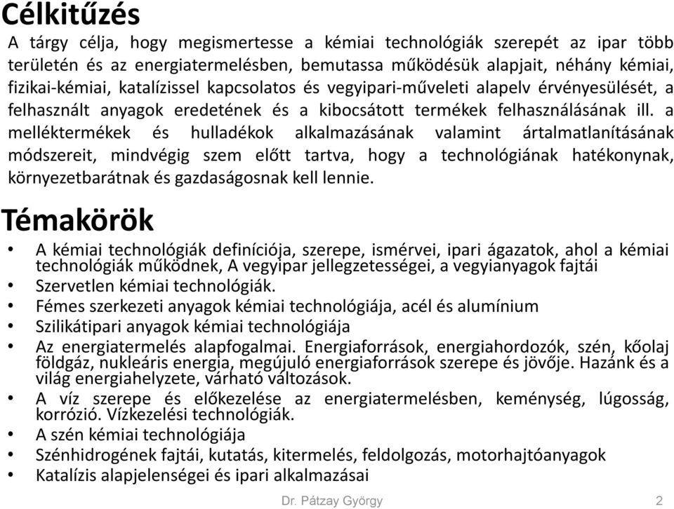 a melléktermékek és hulladékok alkalmazásának valamint ártalmatlanításának módszereit, mindvégig szem előtt tartva, hogy a technológiának hatékonynak, környezetbarátnak és gazdaságosnak kell lennie.