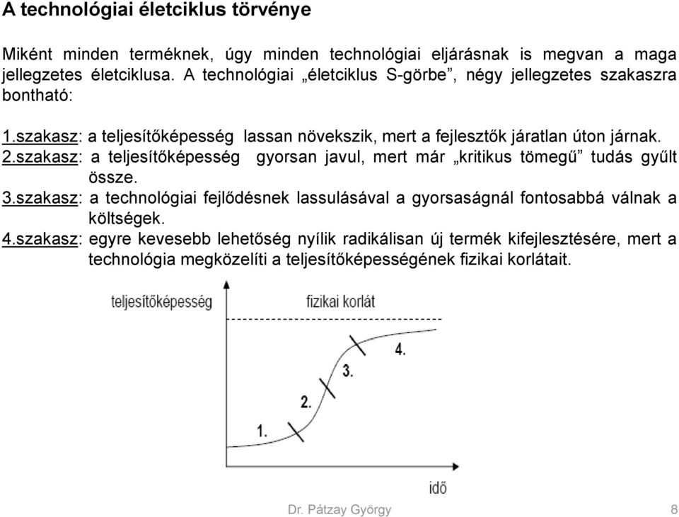 szakasz: a teljesítőképesség gyorsan javul, mert már kritikus tömegű tudás gyűlt össze. 3.