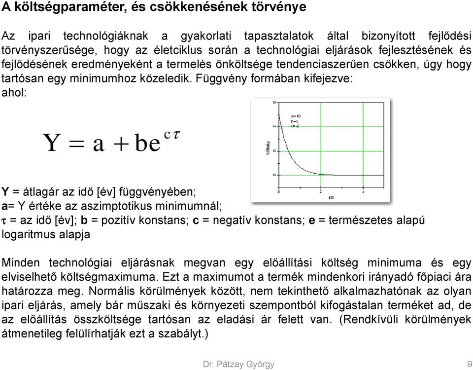 Függvény formában kifejezve: ahol: Y a c be Y = átlagár az idő [év] függvényében; a= Y értéke az aszimptotikus minimumnál; = az idő [év]; b = pozitív konstans; c = negatív konstans; e = természetes