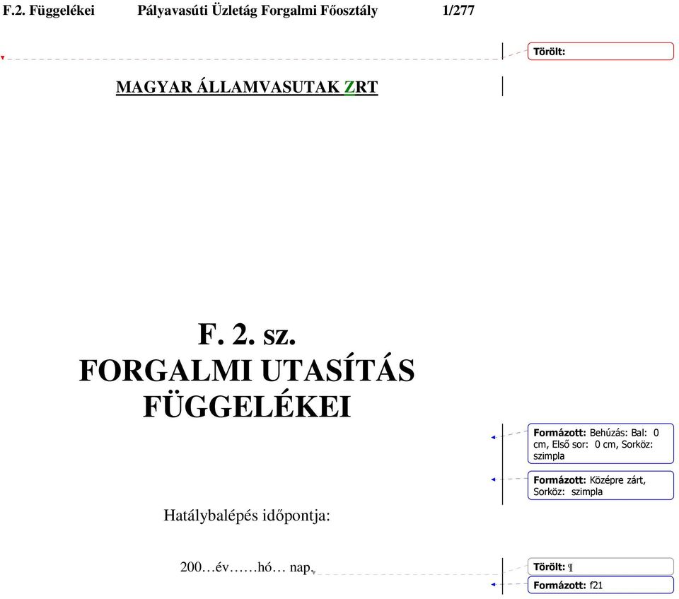 FORGALMI UTASÍTÁS FÜGGELÉKEI Hatálybalépés idıpontja: : Behúzás: