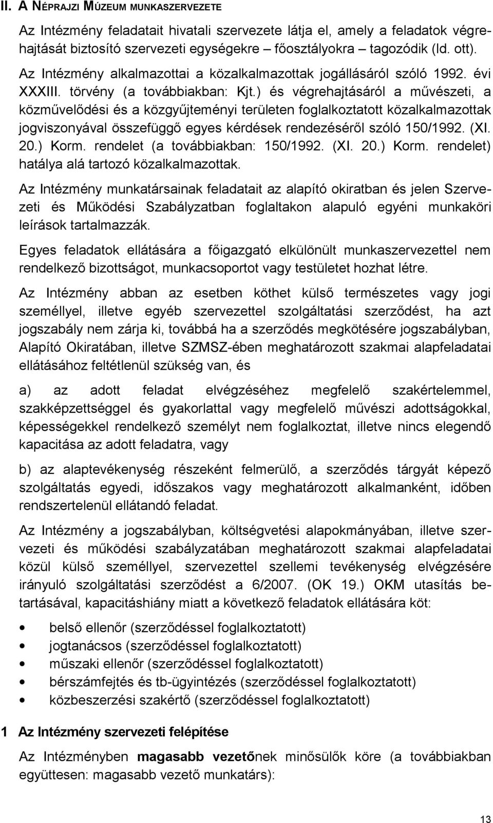 ) és végrehajtásáról a művészeti, a közművelődési és a közgyűjteményi területen foglalkoztatott közalkalmazottak jogviszonyával összefüggő egyes kérdések rendezéséről szóló 150/1992. (XI. 20.) Korm.