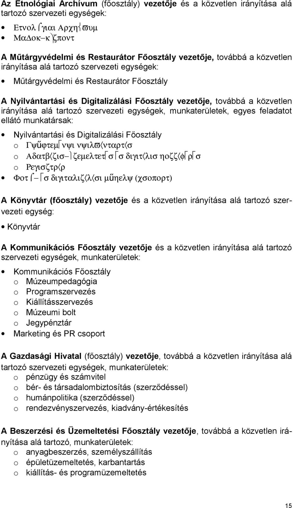 szervezeti egységek, munkaterületek, egyes feladatot ellátó munkatársak: Nyilvántartási és Digitalizálási Főosztály o Γψűϕτεµ νψι νψιλϖ νταρτ σ o Αδατβ ζισ ζεµελτετ σ σ διγιτ λισ ηοζζ φ ρ σ o