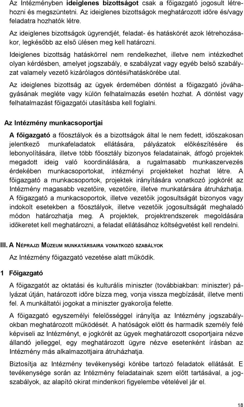 Ideiglenes bizottság hatáskörrel nem rendelkezhet, illetve nem intézkedhet olyan kérdésben, amelyet jogszabály, e szabályzat vagy egyéb belső szabályzat valamely vezető kizárólagos