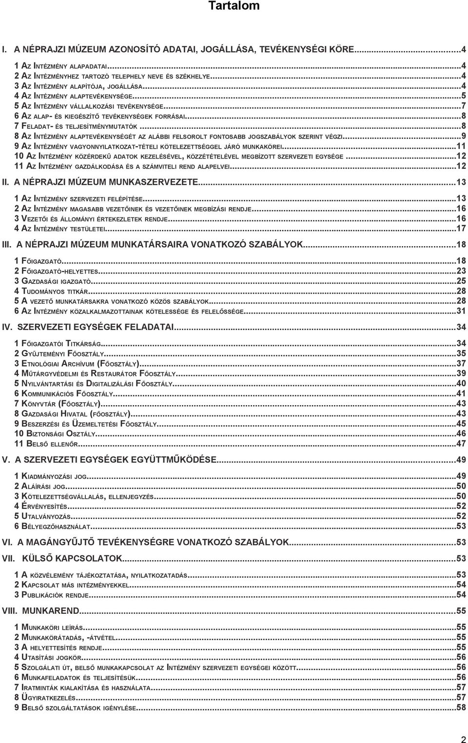 ..8 7 FELADAT- ÉS TELJESÍTMÉNYMUTATÓK...8 8 AZ INTÉZMÉNY ALAPTEVÉKENYSÉGÉT AZ ALÁBBI FELSOROLT FONTOSABB JOGSZABÁLYOK SZERINT VÉGZI.