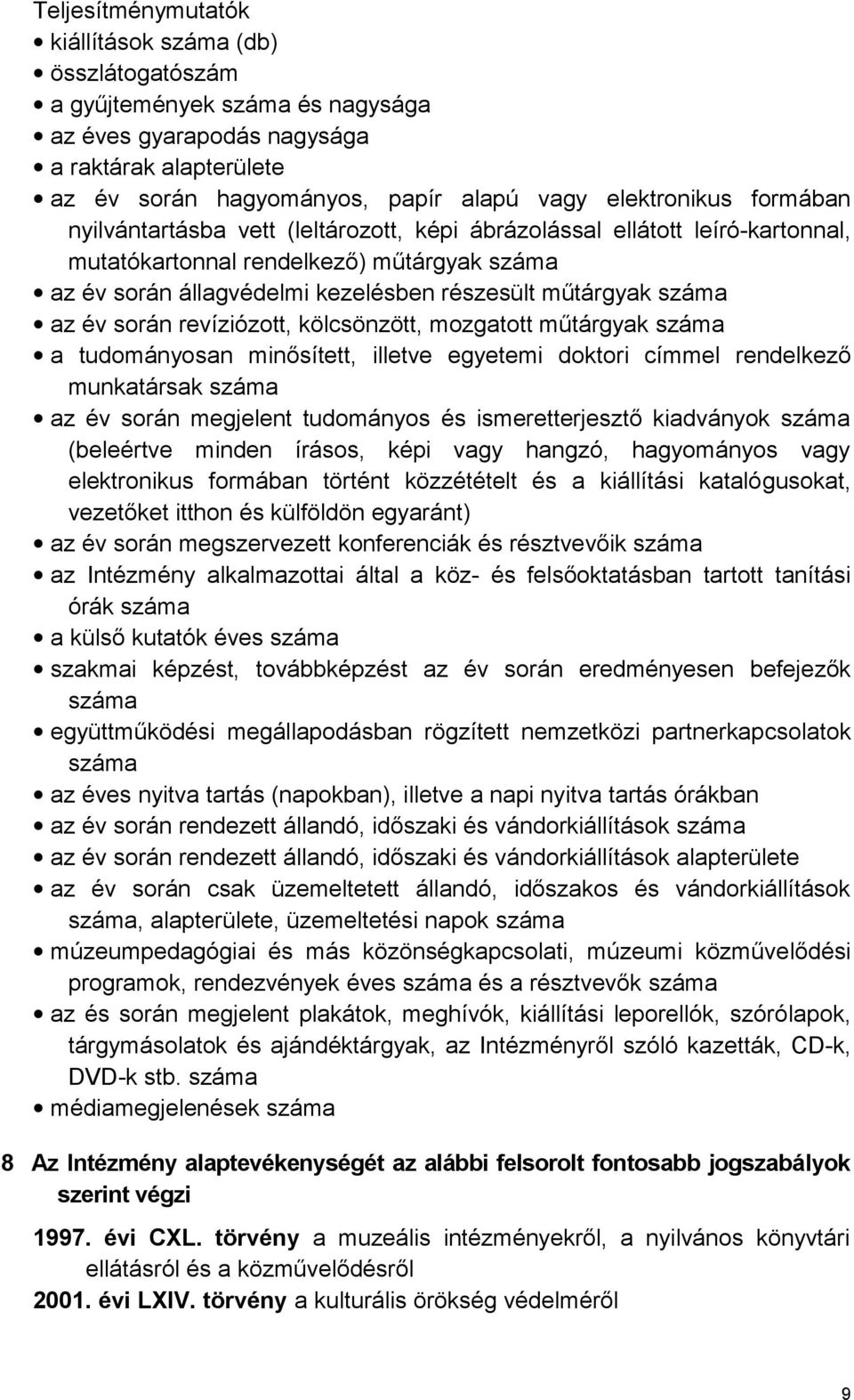 során revíziózott, kölcsönzött, mozgatott műtárgyak száma a tudományosan minősített, illetve egyetemi doktori címmel rendelkező munkatársak száma az év során megjelent tudományos és ismeretterjesztő