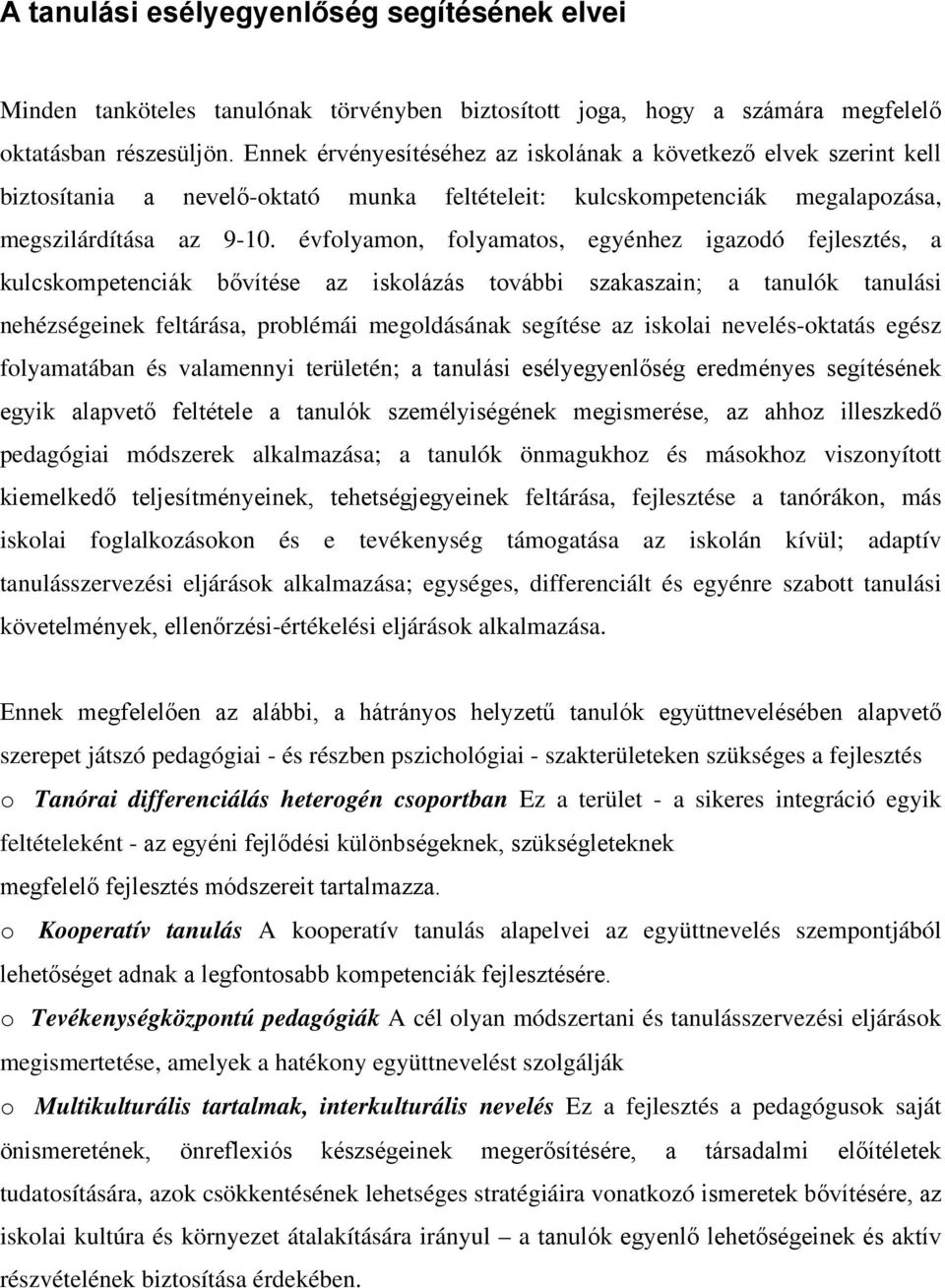 évfolyamon, folyamatos, egyénhez igazodó fejlesztés, a kulcskompetenciák bővítése az iskolázás további szakaszain; a tanulók tanulási nehézségeinek feltárása, problémái megoldásának segítése az