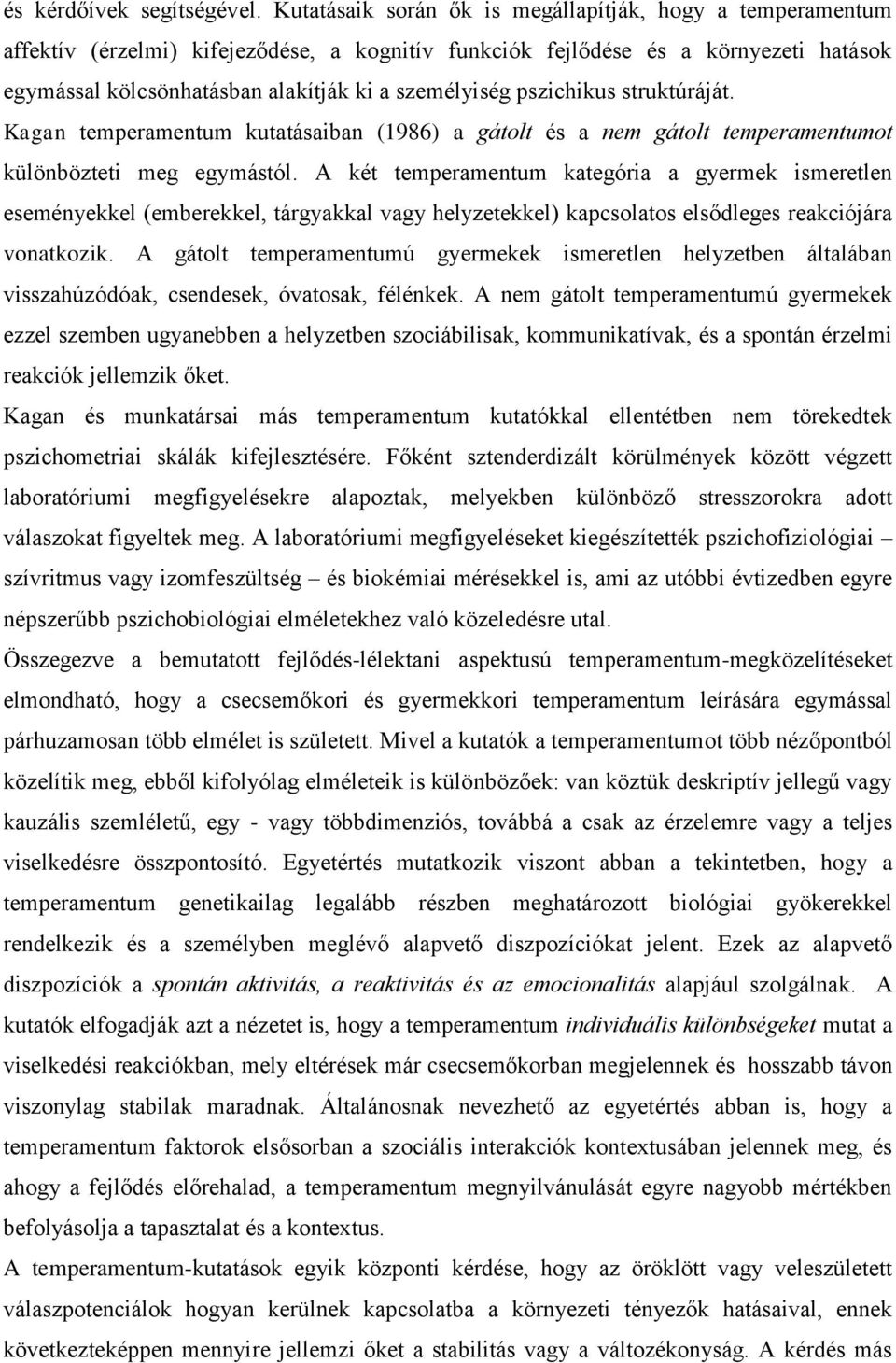 pszichikus struktúráját. Kagan temperamentum kutatásaiban (1986) a gátolt és a nem gátolt temperamentumot különbözteti meg egymástól.