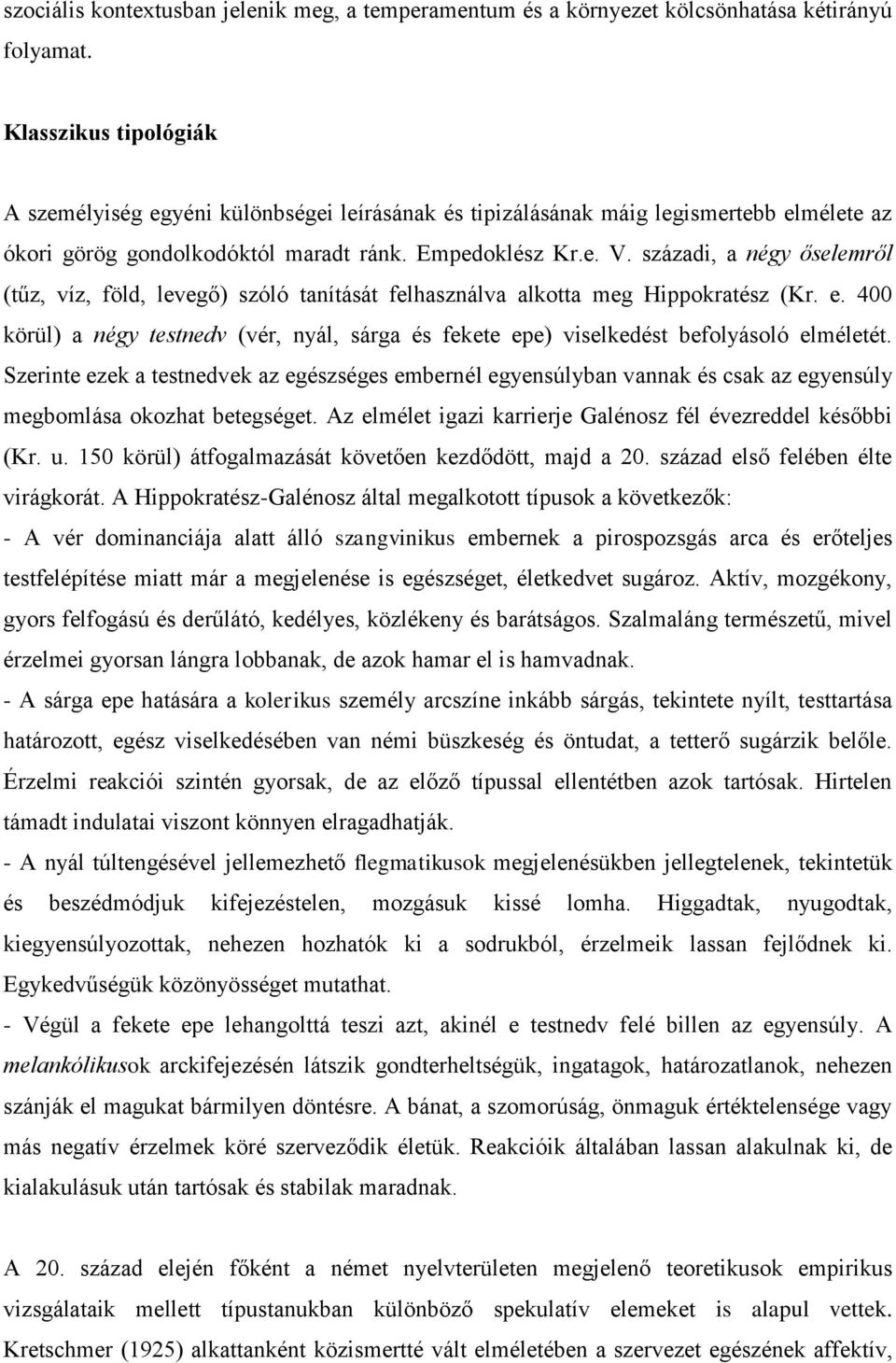 századi, a négy őselemről (tűz, víz, föld, levegő) szóló tanítását felhasználva alkotta meg Hippokratész (Kr. e.