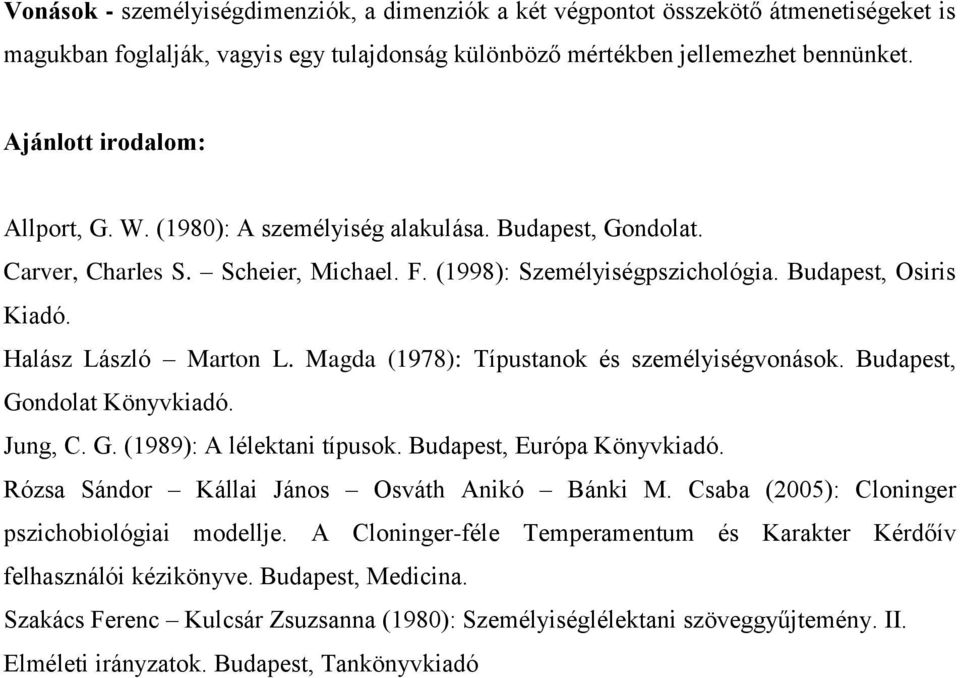 Halász László Marton L. Magda (1978): Típustanok és személyiségvonások. Budapest, Gondolat Könyvkiadó. Jung, C. G. (1989): A lélektani típusok. Budapest, Európa Könyvkiadó.