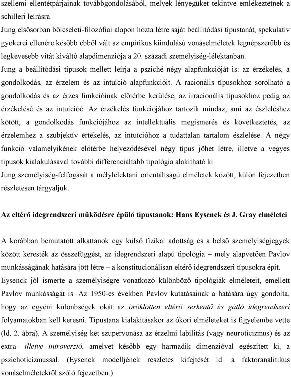 legkevesebb vitát kiváltó alapdimenziója a 20. századi személyiség-lélektanban.