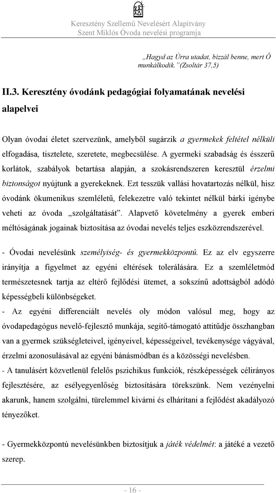 A gyermeki szabadság és ésszerű korlátok, szabályok betartása alapján, a szokásrendszeren keresztül érzelmi biztonságot nyújtunk a gyerekeknek.