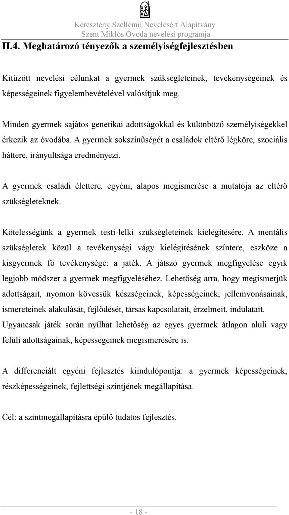 A gyermek családi élettere, egyéni, alapos megismerése a mutatója az eltérő szükségleteknek. Kötelességünk a gyermek testi-lelki szükségleteinek kielégítésére.