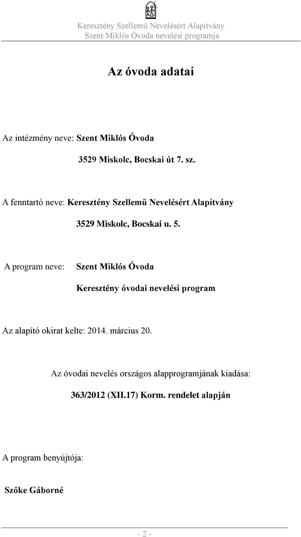 A program neve: Szent Miklós Óvoda Keresztény óvodai nevelési program Az alapító okirat kelte: 2014.