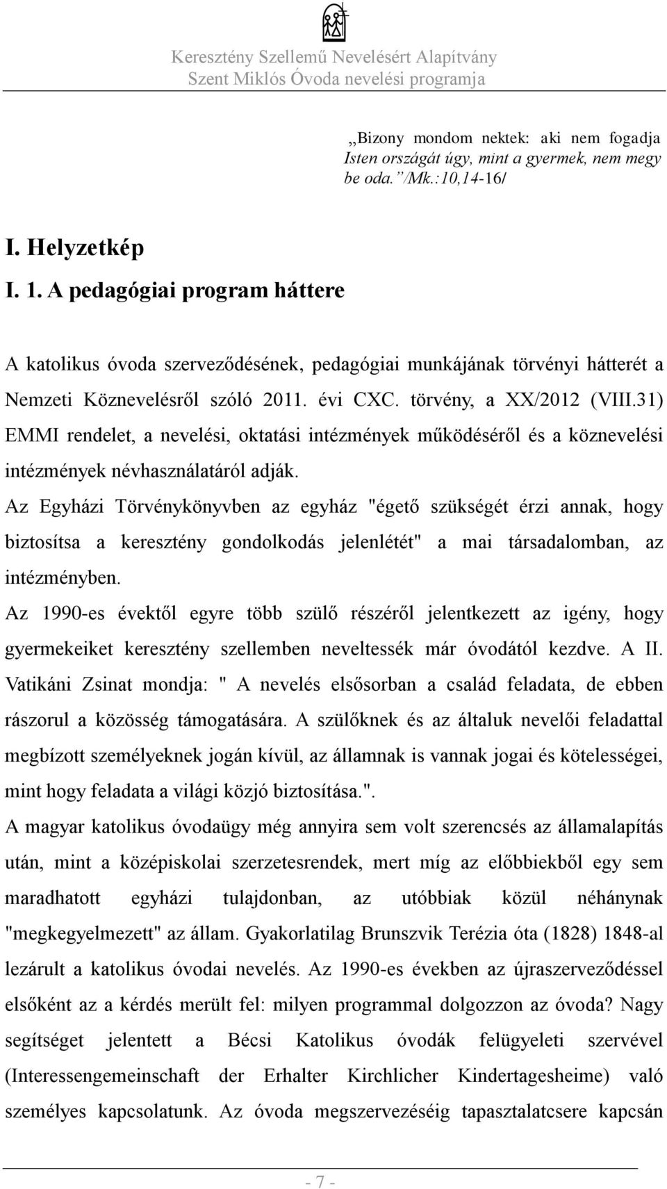 31) EMMI rendelet, a nevelési, oktatási intézmények működéséről és a köznevelési intézmények névhasználatáról adják.