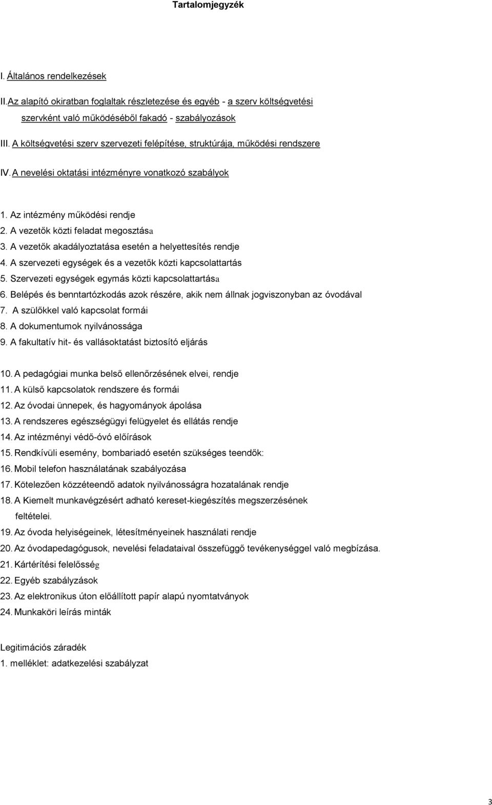 A vezetők közti feladat megosztása 3. A vezetők akadályoztatása esetén a ítés rendje 4. A szervezeti egységek és a vezetők közti kapcsolattartás 5. Szervezeti egységek egymás közti kapcsolattartása 6.