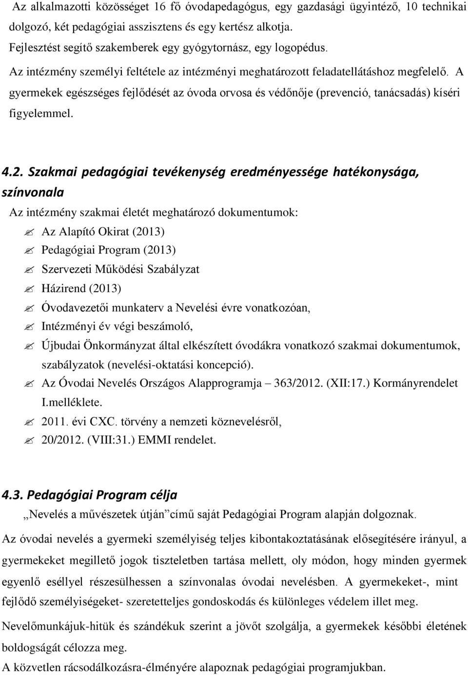 A gyermekek egészséges fejlődését az óvoda orvosa és védőnője (prevenció, tanácsadás) kíséri figyelemmel. 4.2.