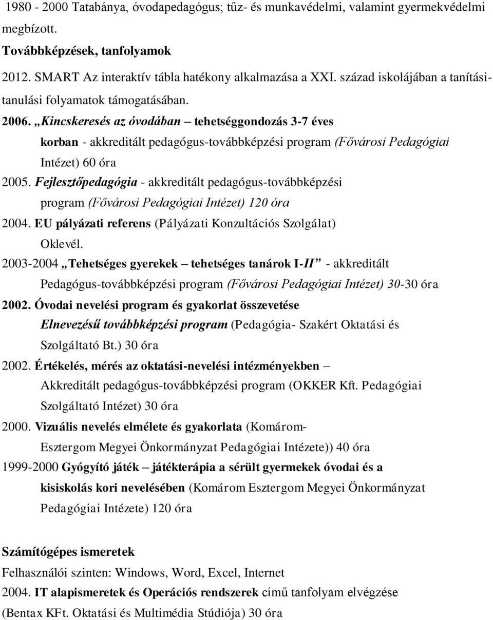 Kincskeresés az óvodában tehetséggondozás 3-7 éves korban - akkreditált pedagógus-továbbképzési program (Fővárosi Pedagógiai Intézet) 60 óra 2005.