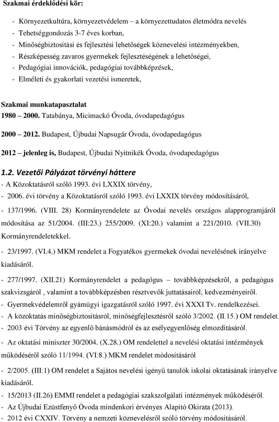 munkatapasztalat 1980 2000. Tatabánya, Micimackó Óvoda, óvodapedagógus 2000 2012.