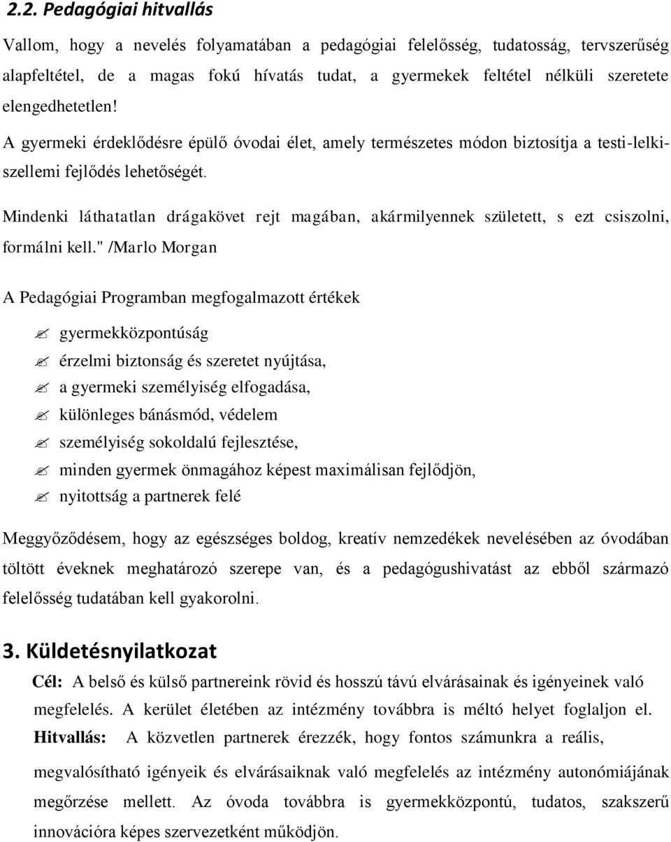 Mindenki láthatatlan drágakövet rejt magában, akármilyennek született, s ezt csiszolni, formálni kell.