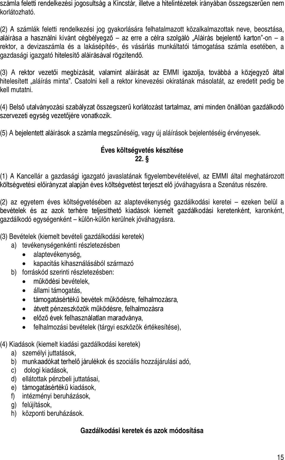 rektor, a devizaszámla és a lakásépítés-, és vásárlás munkáltatói támogatása számla esetében, a gazdasági igazgató hitelesítő aláírásával rögzítendő.