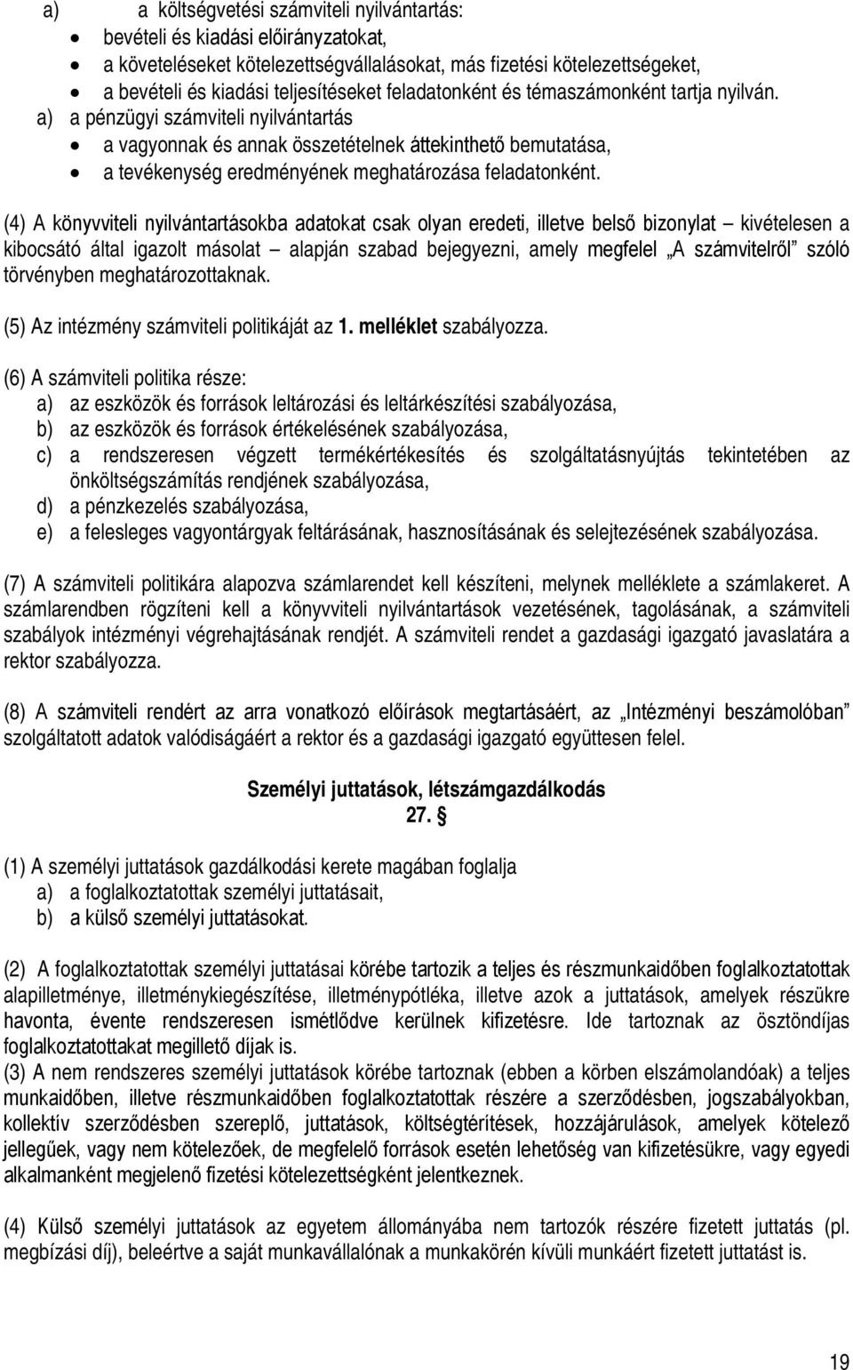 a) a pénzügyi számviteli nyilvántartás a vagyonnak és annak összetételnek áttekinthető bemutatása, a tevékenység eredményének meghatározása feladatonként.